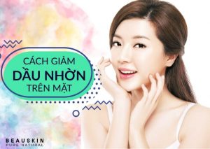 Cách giảm dầu nhờn trên mặt vào mùa hè
