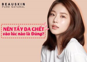 Tẩy da chết vào lúc nào là đúng