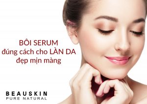 Bôi serum đúng cách cho làn da đẹp mịn màng