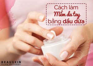 CÁCH LÀM MỀM DA TAY BẰNG DẦU DỪA