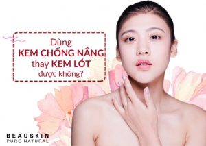DÙNG KEM CHỐNG NẮNG THAY KEM LÓT ĐƯỢC KHÔNG?
