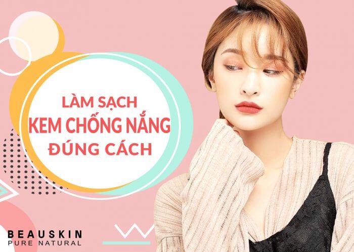 Làm sạch kem chống nắng đúng cách