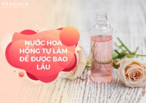 nước hoa hồng để được bao lâu