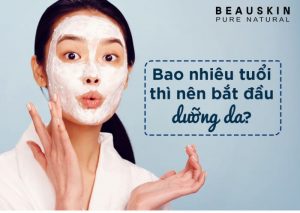 BAO NHIÊU TUỔI THÌ NÊN BẮT ĐẦU DƯỠNG DA