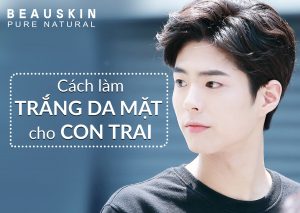 CÁCH LÀM TRẮNG DA MẶT CHO CON TRAI