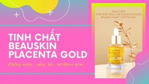 TINH CHẤT BEAUSKIN PLACENTA GOLD - CHỐNG NHĂN, PHỤC HỒI, MỜ THÂM NÁM